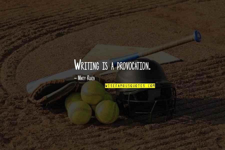 Macondo Vision Quotes By Marty Rubin: Writing is a provocation. Macondo Vision Quotes By Marty Rubin: Writing is a provocation.