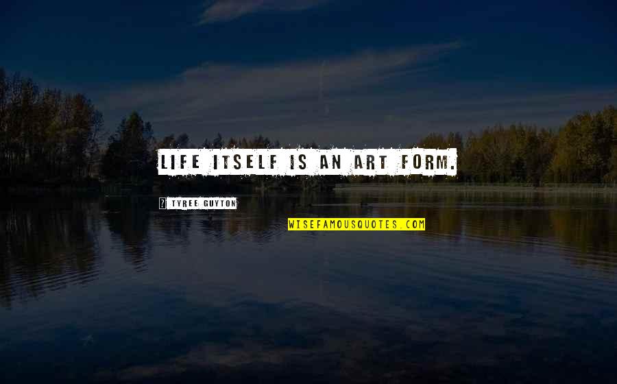 Macondo Well Quotes By Tyree Guyton: Life itself is an art form.
