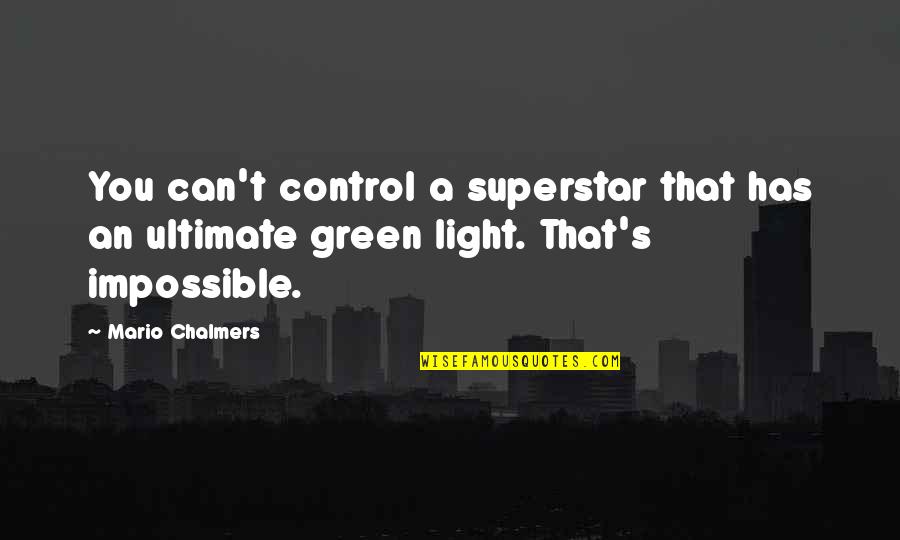 Maconiek Quotes By Mario Chalmers: You can't control a superstar that has an