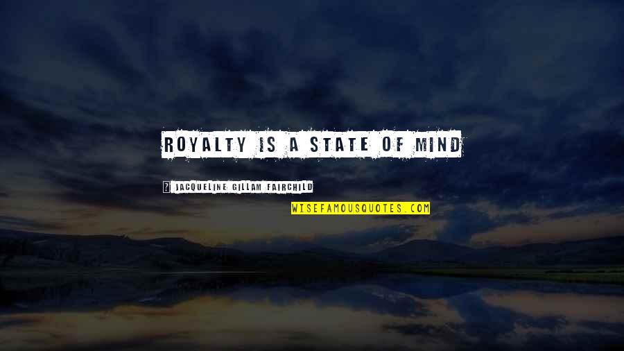 Maconso Quotes By Jacqueline Gillam Fairchild: Royalty is a State of Mind Maconso Quotes By Jacqueline Gillam Fairchild: Royalty is a State of Mind