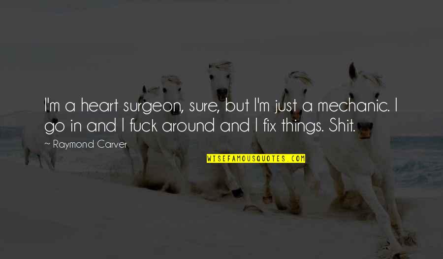 Maconso Quotes By Raymond Carver: I'm a heart surgeon, sure, but I'm just Maconso Quotes By Raymond Carver: I'm a heart surgeon, sure, but I'm just