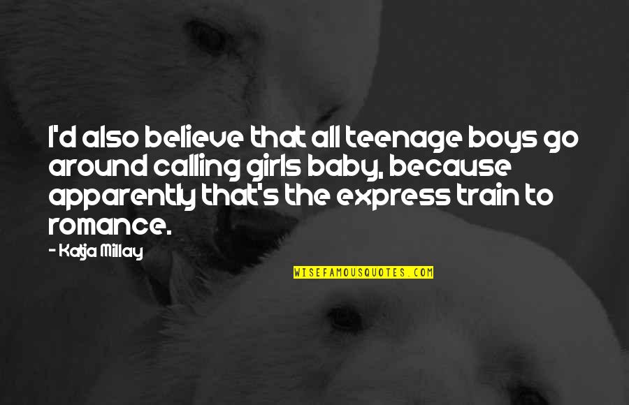 Macorina Quotes By Katja Millay: I'd also believe that all teenage boys go
