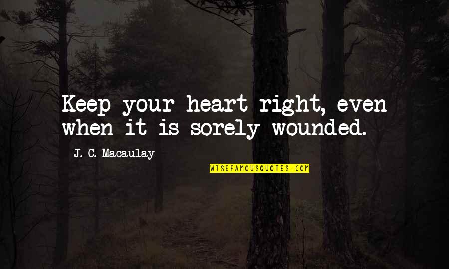 Macoy Publishing Quotes By J. C. Macaulay: Keep your heart right, even when it is Macoy Publishing Quotes By J. C. Macaulay: Keep your heart right, even when it is