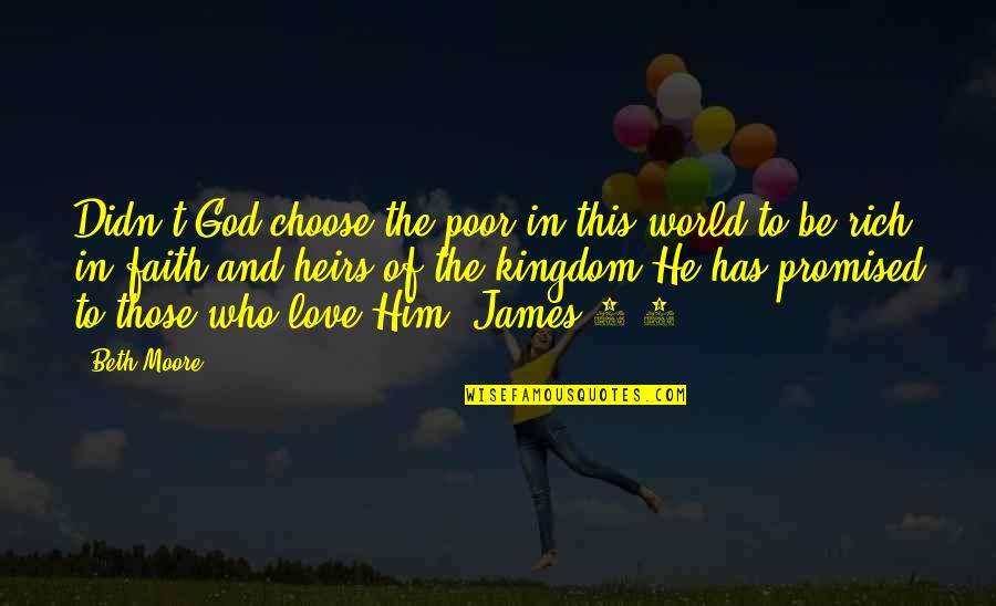 Macphail Tartan Quotes By Beth Moore: Didn't God choose the poor in this world