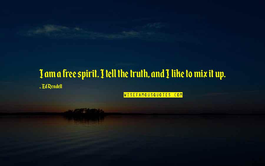 Macphees Ortonville Quotes By Ed Rendell: I am a free spirit. I tell the