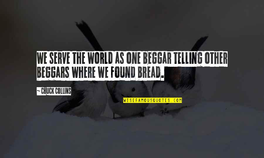 Macpherson Crafts Quotes By Chuck Collins: We serve the world as one beggar telling