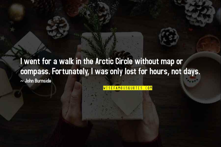 Macpherson Crafts Quotes By John Burnside: I went for a walk in the Arctic
