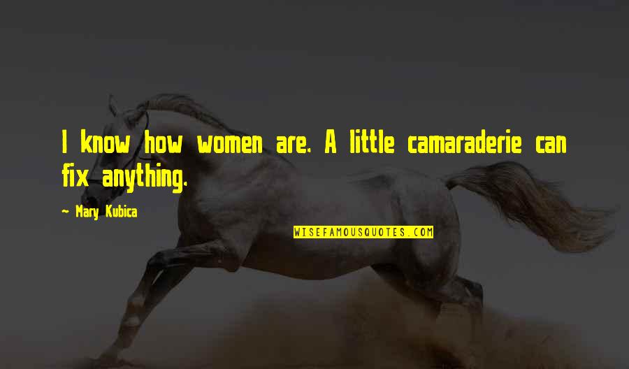 Macpherson Crafts Quotes By Mary Kubica: I know how women are. A little camaraderie
