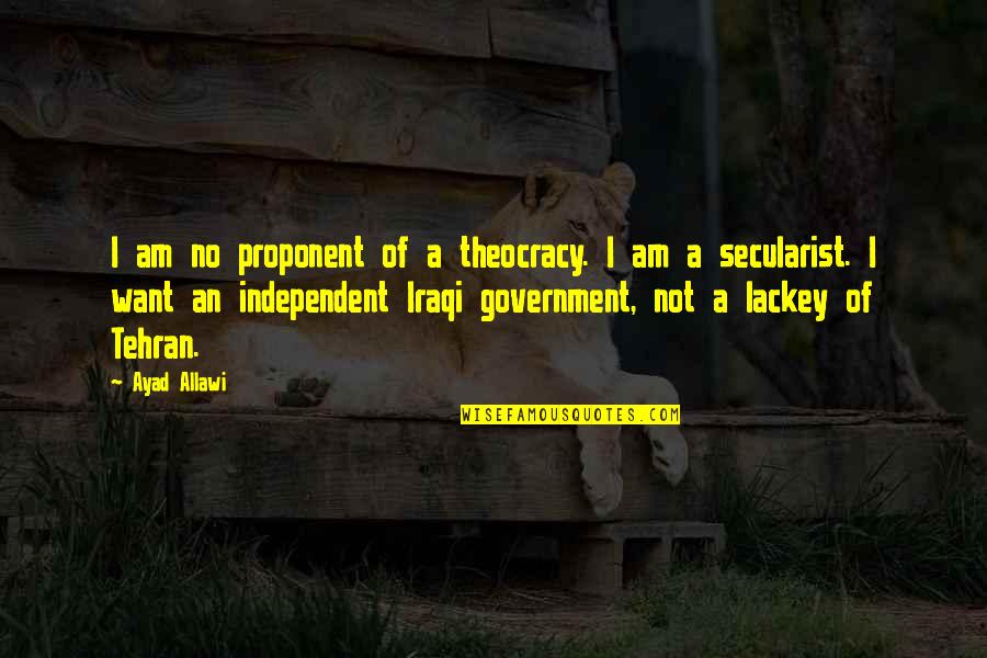 Macquerel Quotes By Ayad Allawi: I am no proponent of a theocracy. I