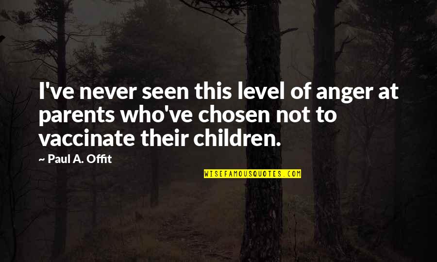 Macrame Instructions Quotes By Paul A. Offit: I've never seen this level of anger at