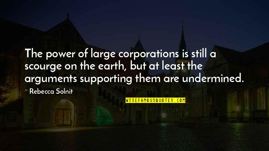 Macray Springfield Quotes By Rebecca Solnit: The power of large corporations is still a Macray Springfield Quotes By Rebecca Solnit: The power of large corporations is still a