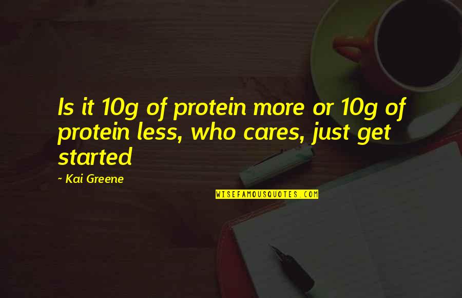 Macrill Quotes By Kai Greene: Is it 10g of protein more or 10g