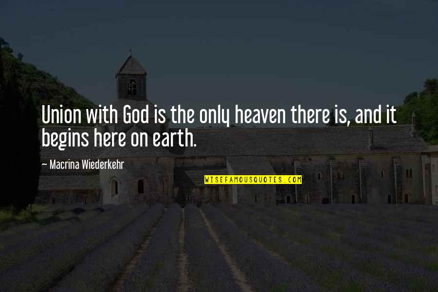 Macrina Quotes By Macrina Wiederkehr: Union with God is the only heaven there