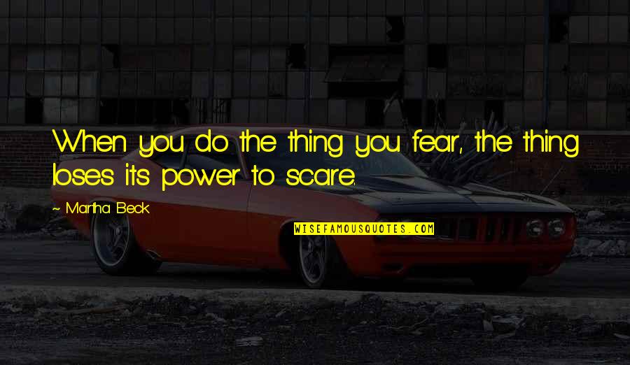 Macro Variable Quotes By Martha Beck: When you do the thing you fear, the