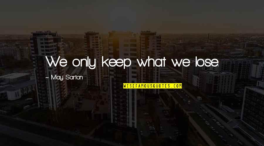 Macrobert Attorneys Quotes By May Sarton: We only keep what we lose.