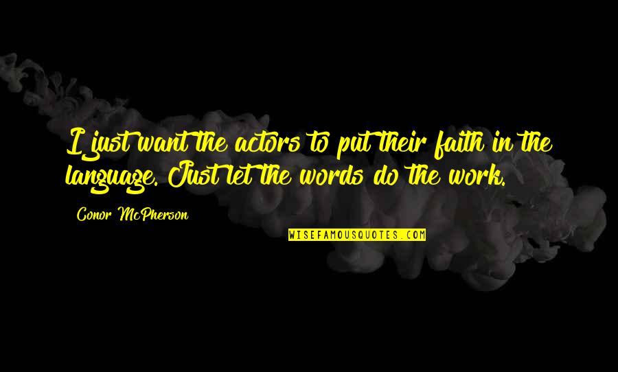 Macroberts Quotes By Conor McPherson: I just want the actors to put their