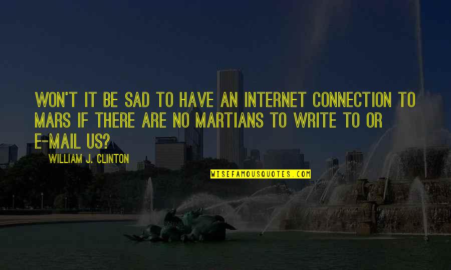 Macroberts Quotes By William J. Clinton: Won't it be sad to have an Internet
