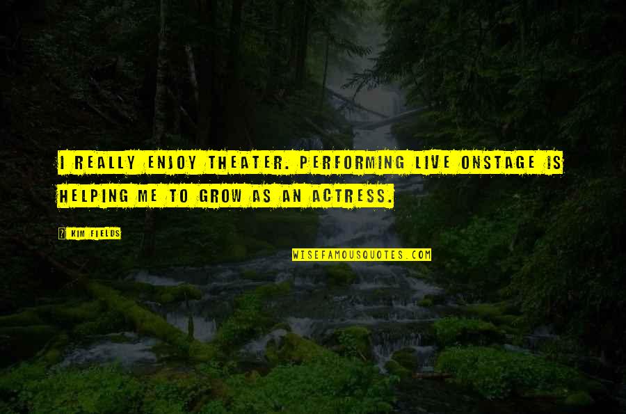 Macrobiotics And Diabetes Quotes By Kim Fields: I really enjoy theater. Performing live onstage is