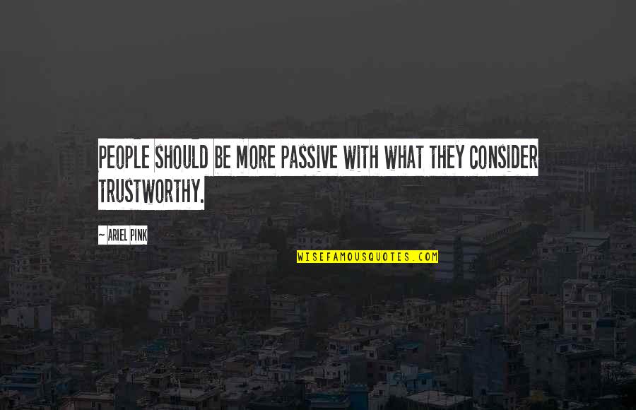 Macroeconomia Imagenes Quotes By Ariel Pink: People should be more passive with what they