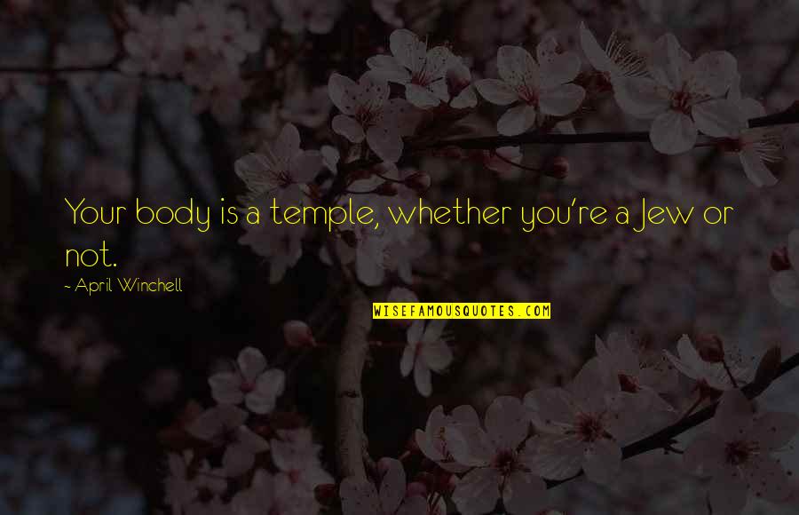 Macroeconomic Quotes By April Winchell: Your body is a temple, whether you're a