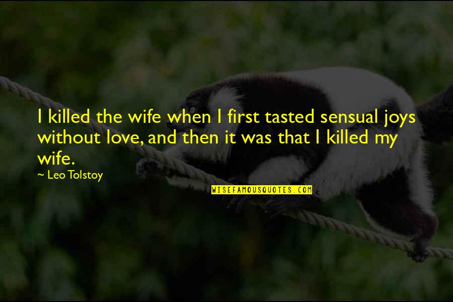 Macroevolution Concept Quotes By Leo Tolstoy: I killed the wife when I first tasted