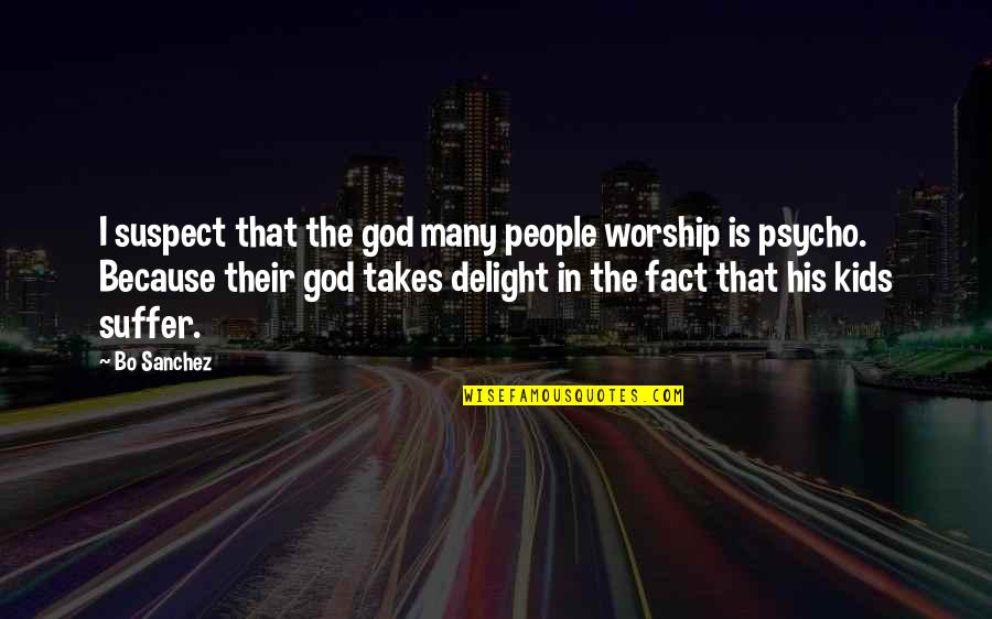 Macroevolution Vs Microevolution Quotes By Bo Sanchez: I suspect that the god many people worship Macroevolution Vs Microevolution Quotes By Bo Sanchez: I suspect that the god many people worship