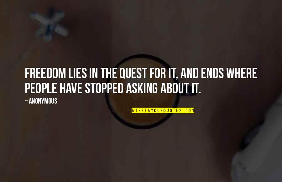 Macroevolutionary Process Quotes By Anonymous: Freedom lies in the quest for it, and