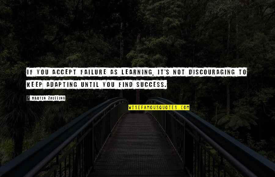 Macroevolutionary Process Quotes By Martin Zwilling: If you accept failure as learning, it's not