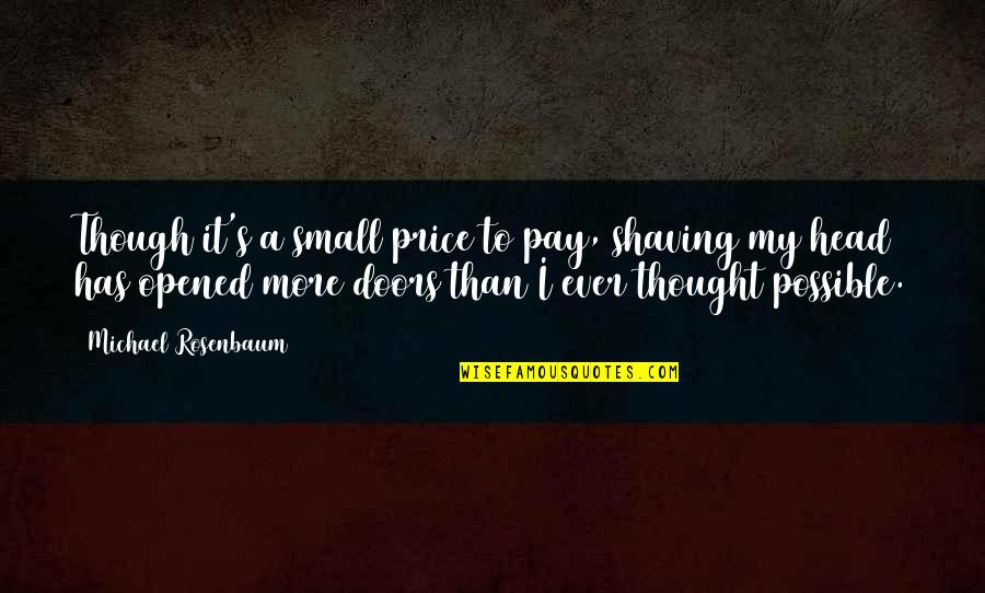 Macroevolutionary Process Quotes By Michael Rosenbaum: Though it's a small price to pay, shaving