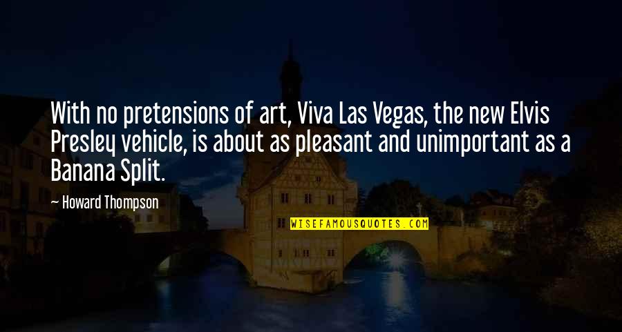 Macroevolutionary Theory Quotes By Howard Thompson: With no pretensions of art, Viva Las Vegas,