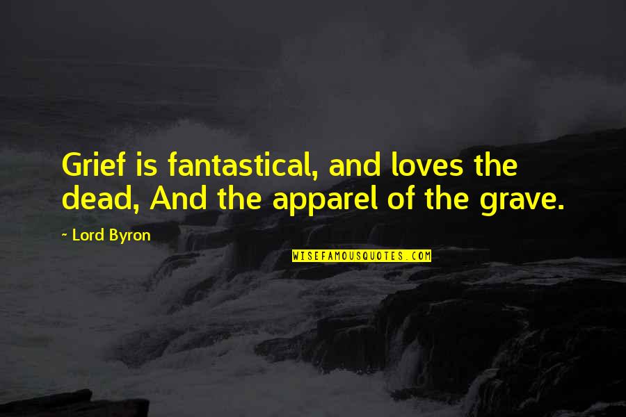 Macrophages Quotes By Lord Byron: Grief is fantastical, and loves the dead, And