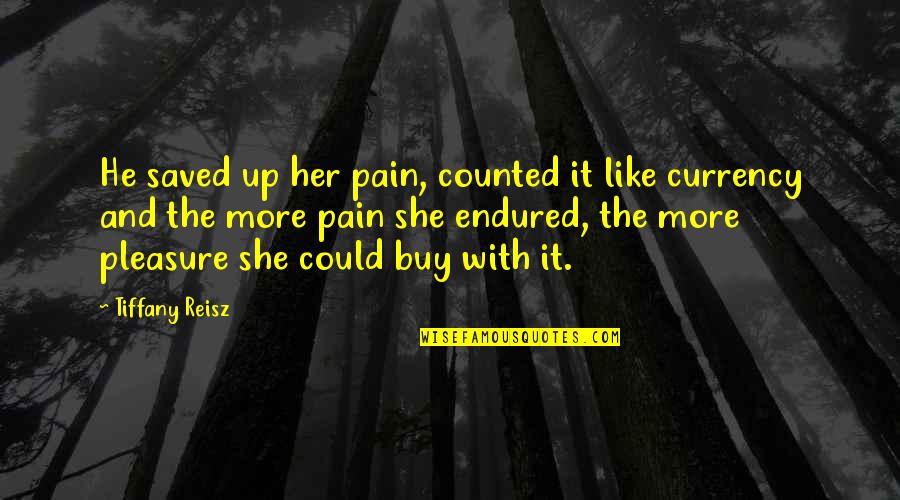 Macrory Clan Quotes By Tiffany Reisz: He saved up her pain, counted it like