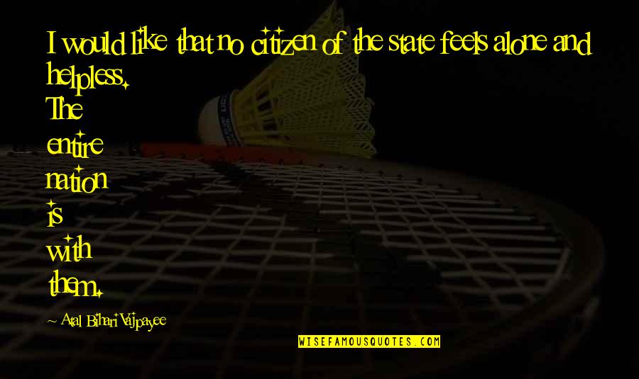 Macroscopic Hematuria Quotes By Atal Bihari Vajpayee: I would like that no citizen of the