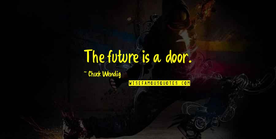 Macroscopic Hematuria Quotes By Chuck Wendig: The future is a door.