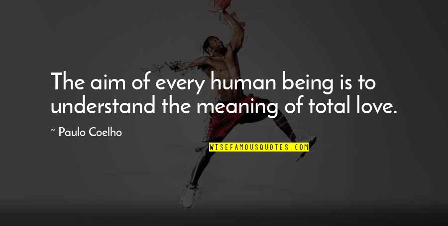 Macroscopic Hematuria Quotes By Paulo Coelho: The aim of every human being is to