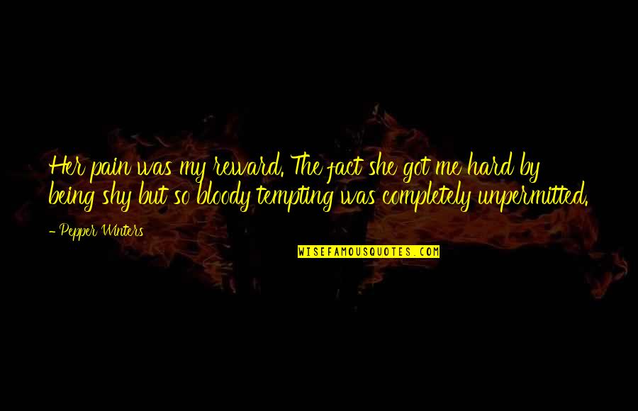 Macroscopic Hematuria Quotes By Pepper Winters: Her pain was my reward. The fact she