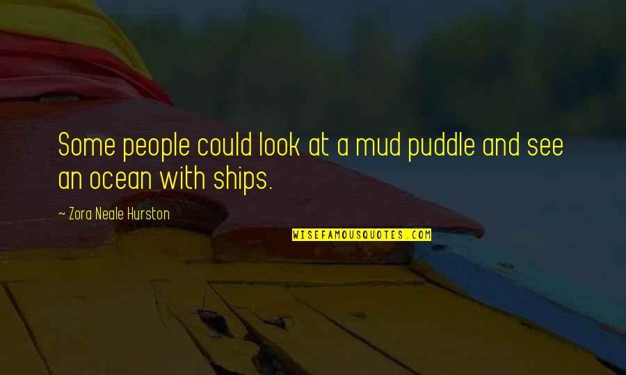Macroscopic Hematuria Quotes By Zora Neale Hurston: Some people could look at a mud puddle