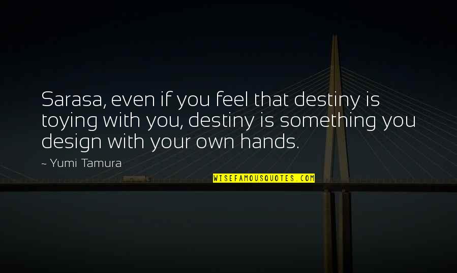 Macroscopically Static Quotes By Yumi Tamura: Sarasa, even if you feel that destiny is Macroscopically Static Quotes By Yumi Tamura: Sarasa, even if you feel that destiny is