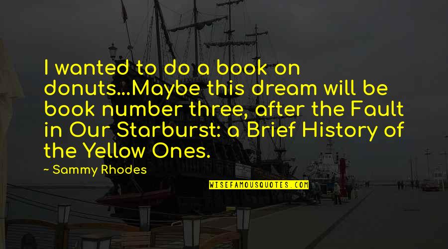 Macrossan Australia Quotes By Sammy Rhodes: I wanted to do a book on donuts...Maybe Macrossan Australia Quotes By Sammy Rhodes: I wanted to do a book on donuts...Maybe