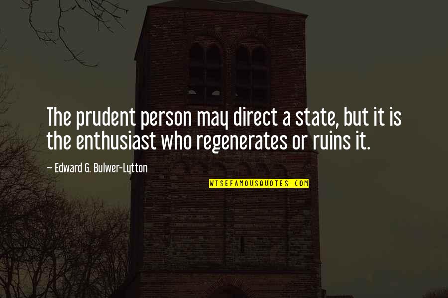 Macrostie Winery Quotes By Edward G. Bulwer-Lytton: The prudent person may direct a state, but