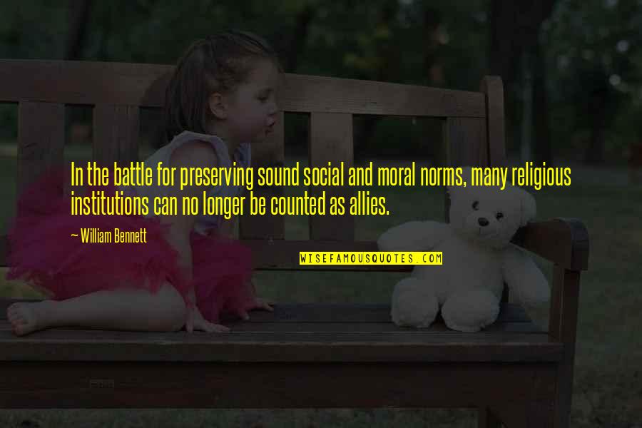 Macrostie Winery Quotes By William Bennett: In the battle for preserving sound social and