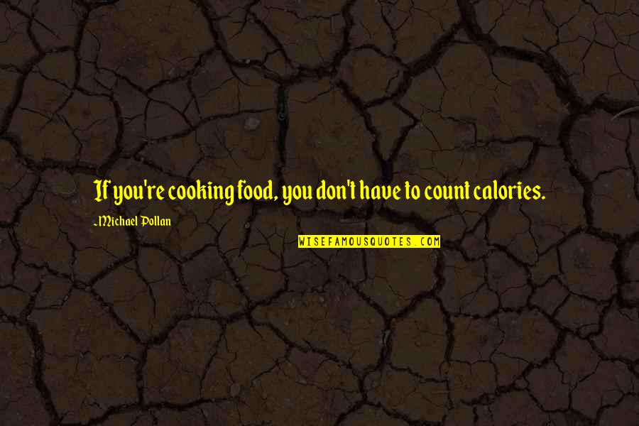 Macruairi Quotes By Michael Pollan: If you're cooking food, you don't have to