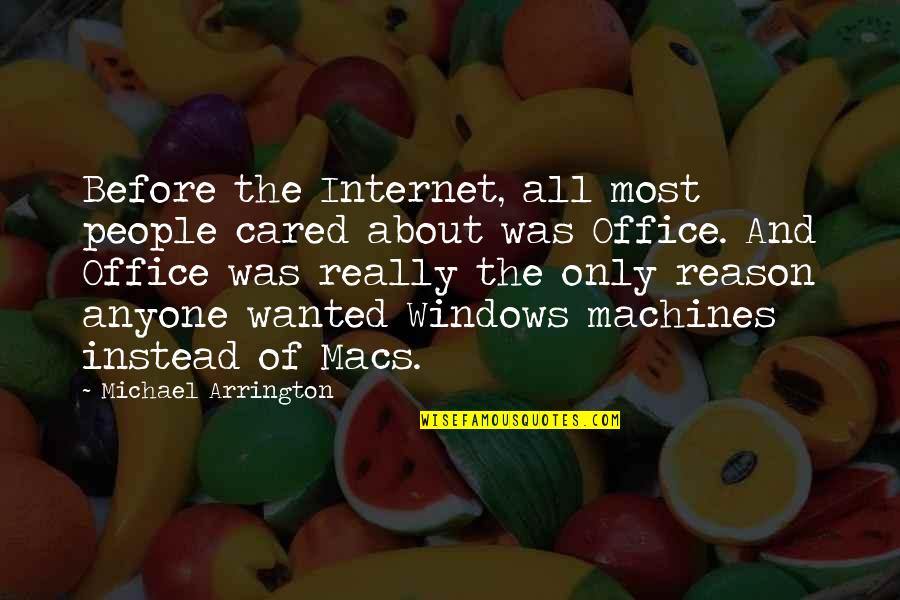 Macs Quotes By Michael Arrington: Before the Internet, all most people cared about