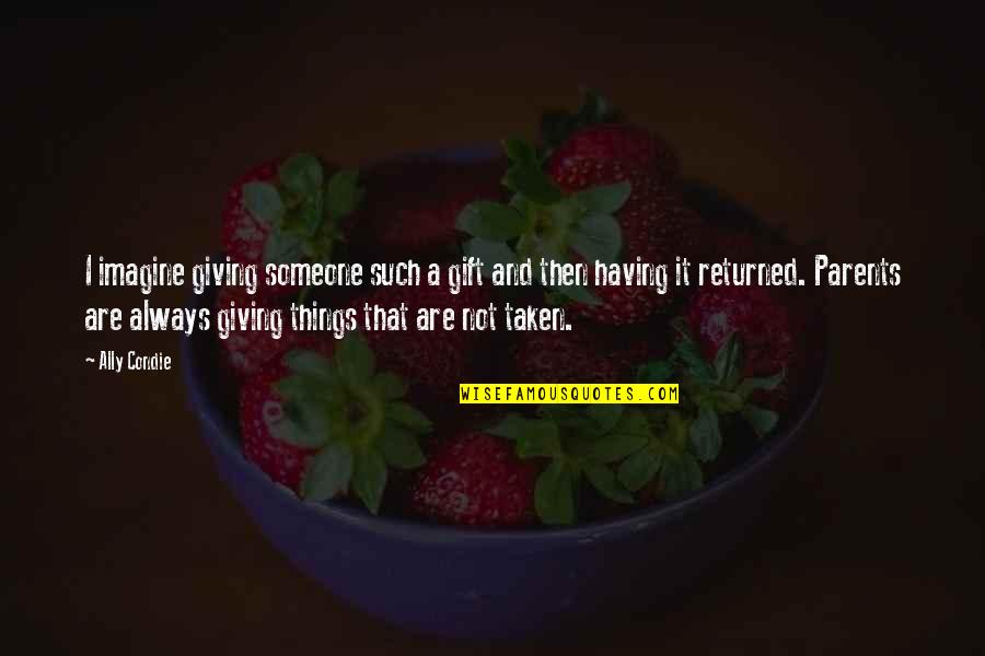 Macsen Cream Quotes By Ally Condie: I imagine giving someone such a gift and Macsen Cream Quotes By Ally Condie: I imagine giving someone such a gift and