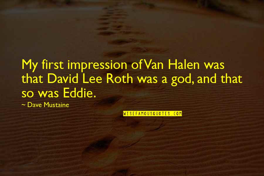 Macska Quotes By Dave Mustaine: My first impression of Van Halen was that