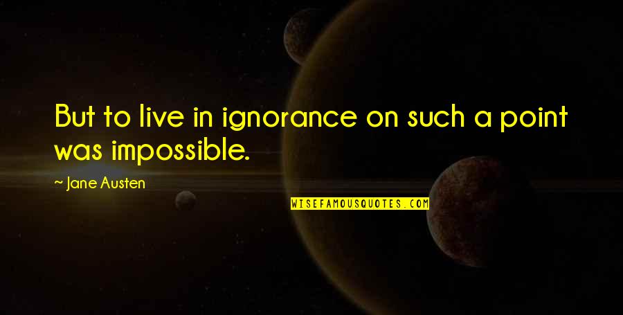 Macsmiths Country Quotes By Jane Austen: But to live in ignorance on such a