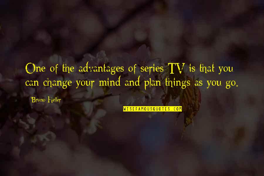Macsweeney Inc Quotes By Bruno Heller: One of the advantages of series TV is Macsweeney Inc Quotes By Bruno Heller: One of the advantages of series TV is