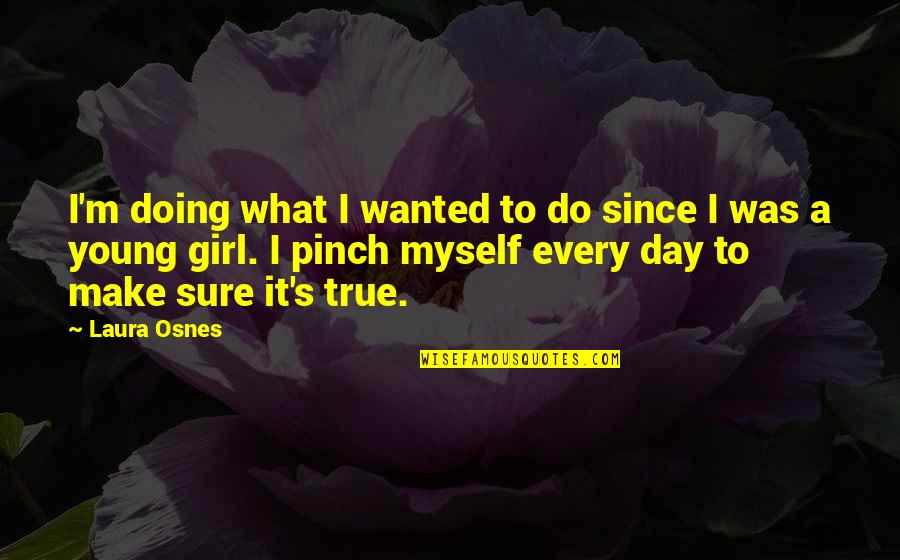 Macsweeney Inc Quotes By Laura Osnes: I'm doing what I wanted to do since Macsweeney Inc Quotes By Laura Osnes: I'm doing what I wanted to do since