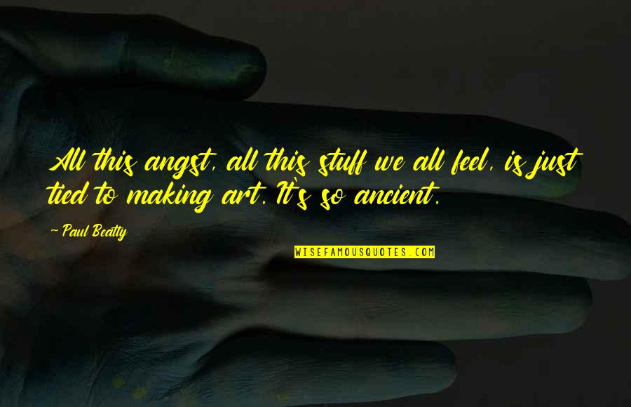 Macsweeney Inc Quotes By Paul Beatty: All this angst, all this stuff we all Macsweeney Inc Quotes By Paul Beatty: All this angst, all this stuff we all