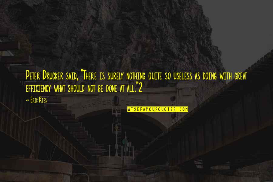 Macsweens Quotes By Eric Ries: Peter Drucker said, "There is surely nothing quite